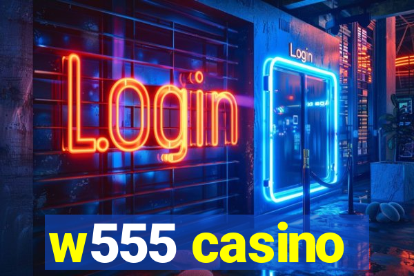 w555 casino